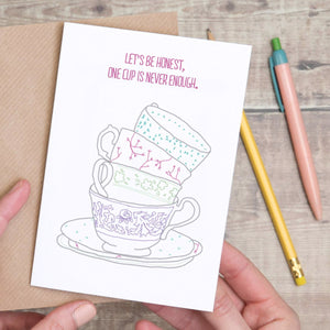 Teacups 'one cup is never enough' Card - Yellowstone Art Boutique